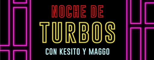 Noche de Turbos con Kesito y Maggo