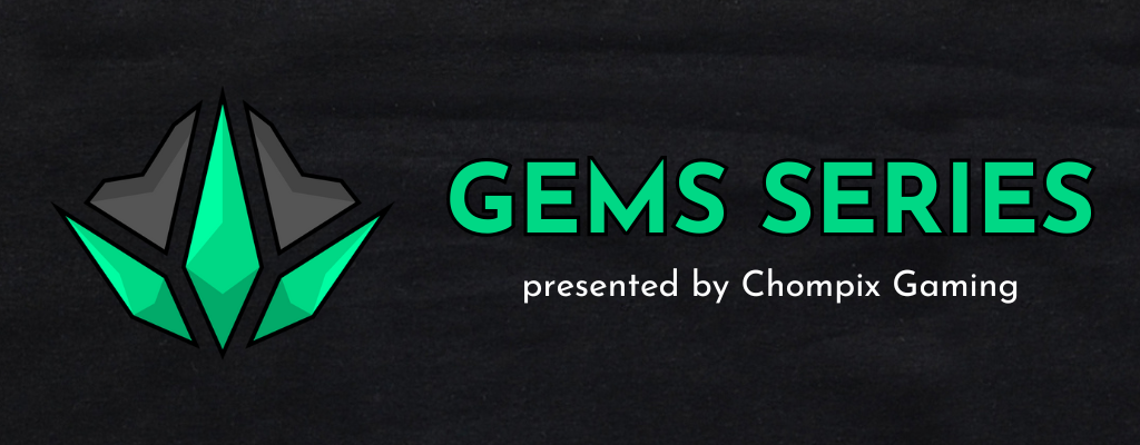 GEMS Series – presented by Chompix Gaming