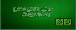Low Skill Cup Season 1