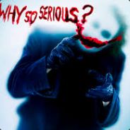 WhySoSerious?