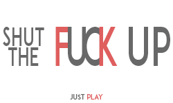 Shut The F**k Up & Play