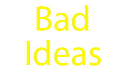 Bad Ideas