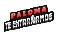 PALOMA TE EXTRAÑAMOS