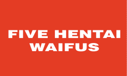 five hentai waifus