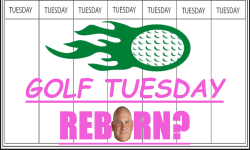 Golf Tuesday Reborn?