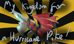 My Kingdom for a Hurricane Pike