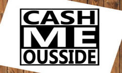 CASHHMEOUSSIDE