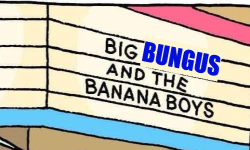 Big Bungus and the Banana Boys