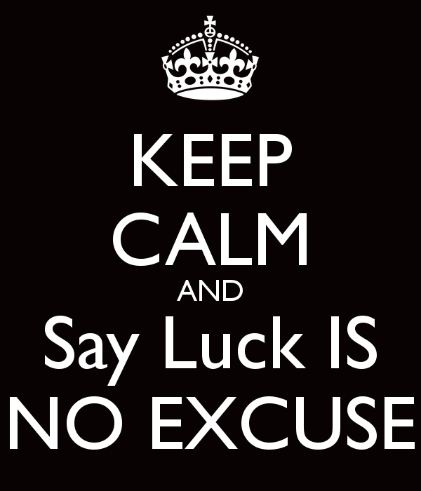 Luck Is No Excuse~