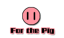 For The Pig