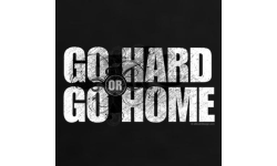 Go Hard Go home