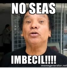 No Seas Imbecil