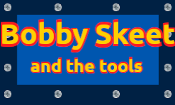 Bobby Skeet and the Tools