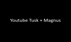 Youtube Tusk + Magnus